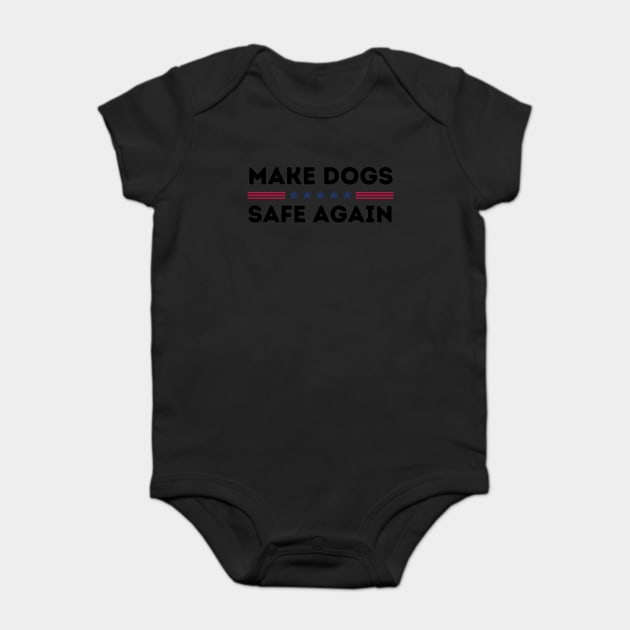 Make Dogs Safe Again Baby Bodysuit by The WYLD Tribe